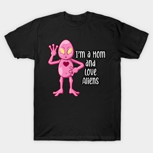 I'm a Mom and I Love Aliens Design for Moms T-Shirt